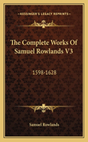 The Complete Works Of Samuel Rowlands V3