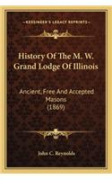 History Of The M. W. Grand Lodge Of Illinois