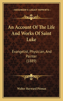 An Account Of The Life And Works Of Saint Luke