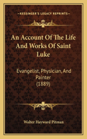 Account Of The Life And Works Of Saint Luke