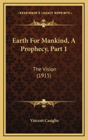 Earth For Mankind, A Prophecy, Part 1