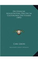 Die Ethische Ausgestaltung Der Ehe Im Culturleben Der Volker (1892)