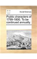Public Characters of 1799-1800. to Be Continued Annually.