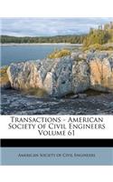 Transactions - American Society of Civil Engineers Volume 61