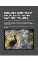 Estimates Submitted by the Secretary of the Navy, 1916 (Volume 2); Hearings Before, Committee on Naval Affairs, House of Representatives, Sixty-Fourth: (English)