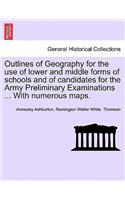 Outlines of Geography for the Use of Lower and Middle Forms of Schools and of Candidates for the Army Preliminary Examinations ... with Numerous Maps.