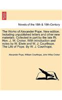 Works of Alexander Pope. New Edition. Including Unpublished Letters and Other New Materials. Collected in Part by the Late Rt. Hon. J. W. Croker.