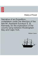 Narrative of an Expedition, Undertaken Under the Direction of the Late Mr. Assistant Surveyor E. B. Kennedy, for the Exploration of the Country Lying Between Rockingham Bay and Cape York.