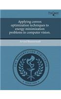 Applying Convex Optimization Techniques to Energy Minimization Problems in Computer Vision.