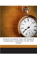 Public School Law of North Carolina. Chapter 15 of the Code