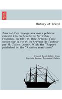 Journal D'Un Voyage Aux Mers Polaires, Exe Cute a la Recherche de Sir John Franklin, En 1851 Et 1852 Pre Ce de D'Une Notice Sur La Vie Et Les Travaux de L'Auteur Par M. Julien Lemer. with the 