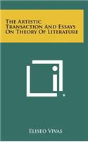 The Artistic Transaction and Essays on Theory of Literature