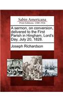 A Sermon, on Conversion, Delivered to the First Parish in Hingham, Lord's Day, July 20, 1828.: (English)