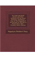 On Large and Small Farms, and Their Influence on the Social Economy: Including a View of the Progress of the Division of the Soil in France Since 1815