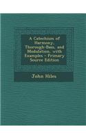 A Catechism of Harmony, Thorough-Bass, and Modulation, with Examples - Primary Source Edition