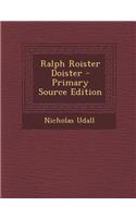 Ralph Roister Doister - Primary Source Edition