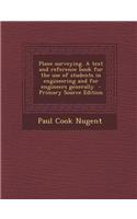 Plane Surveying. a Text and Reference Book for the Use of Students in Engineering and for Engineers Generally
