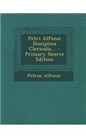 Petri Alfonsi Disciplina Clericalis... - Primary Source Edition