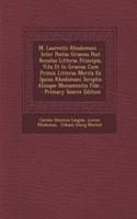 M. Laurentii Rhodomani ... Inter Poetas Graecos Post Renatas Litteras Principis, Vita Et in Graecas Cum Primis Litteras Merita Ex Ipsius Rhodomani Scriptis Aliisque Monumentis Fide... - Primary Source Edition
