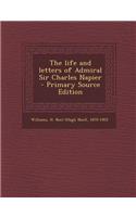 The Life and Letters of Admiral Sir Charles Napier - Primary Source Edition: (English)