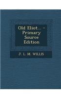 Old Eliot... - Primary Source Edition