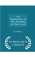 An Exposition of the Parables of Our Lord - Scholar's Choice Edition