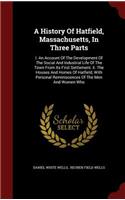 A History of Hatfield, Massachusetts, in Three Parts