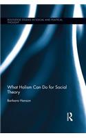 What Holism Can Do for Social Theory