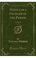 Masollam a Problem of the Period, Vol. 1 of 3: A Novel (Classic Reprint)