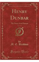 Henry Dunbar, Vol. 1 of 3: The Story of an Outcast (Classic Reprint)