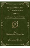 The Adventures of Christopher Hawkins: Containing Details of His Captivity, a First and Second Time on the High Seas, in the Revolutionary War, by the British, and His Consequent Sufferin