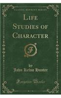 Life Studies of Character (Classic Reprint)