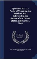 Speech of Mr. T.J. Rusk, of Texas, on the Mexican war. Delivered in the Senate of the United States, February 17, 1848