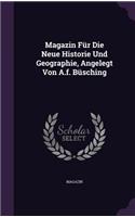 Magazin Fur Die Neue Historie Und Geographie, Angelegt Von A.F. Busching