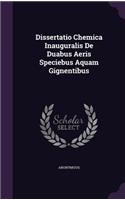 Dissertatio Chemica Inauguralis de Duabus Aeris Speciebus Aquam Gignentibus