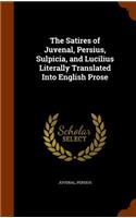 The Satires of Juvenal, Persius, Sulpicia, and Lucilius Literally Translated Into English Prose