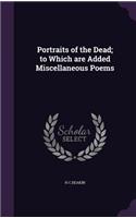 Portraits of the Dead; to Which are Added Miscellaneous Poems