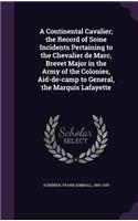 Continental Cavalier; the Record of Some Incidents Pertaining to the Chevalier de Marc, Brevet Major in the Army of the Colonies, Aid-de-camp to General, the Marquis Lafayette