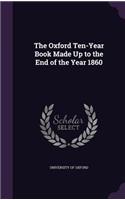 Oxford Ten-Year Book Made Up to the End of the Year 1860