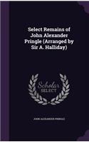 Select Remains of John Alexander Pringle (Arranged by Sir A. Halliday)