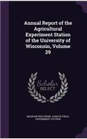 Annual Report of the Agricultural Experiment Station of the University of Wisconsin, Volume 29