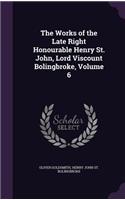 Works of the Late Right Honourable Henry St. John, Lord Viscount Bolingbroke, Volume 6