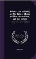 Poems. The Mõsead; or, The Epic of Moses and his Institutions; and Our Nation