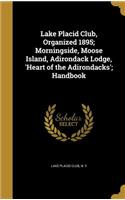 Lake Placid Club, Organized 1895; Morningside, Moose Island, Adirondack Lodge, 'Heart of the Adirondacks'; Handbook