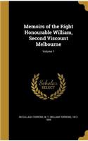 Memoirs of the Right Honourable William, Second Viscount Melbourne; Volume 1