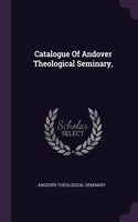 Catalogue Of Andover Theological Seminary,