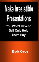 Make Irresistible Presentations
