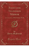 Radio and Television Mirror: January-June, 1950; Volume 33-34 (Classic Reprint): January-June, 1950; Volume 33-34 (Classic Reprint)