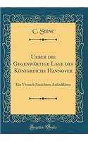 Ueber Die GegenwÃ¤rtige Lage Des KÃ¶nigreichs Hannover: Ein Versuch Ansichten AufzuklÃ¤ren (Classic Reprint)