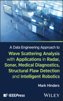 A Data Engineering Approach to Wave Scattering Analysis with Applications in Radar, Sonar, Medical Diagnostics, Structural Flaw Detection and Intelligent Robotics